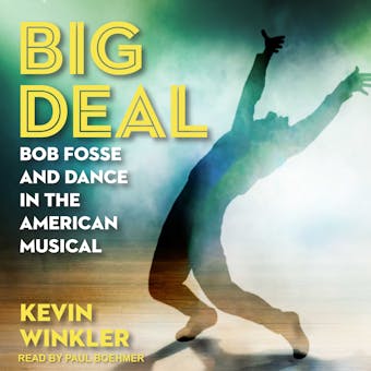 Big Deal: Bob Fosse and Dance in the American Musical - Kevin Winkler
