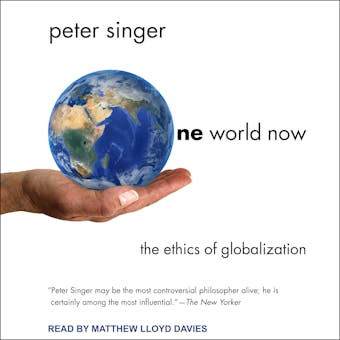 One World Now: The Ethics of Globalization - Peter Singer