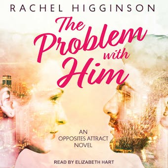 The Problem with Him: An Opposites Attract Novel - Rachel Higginson
