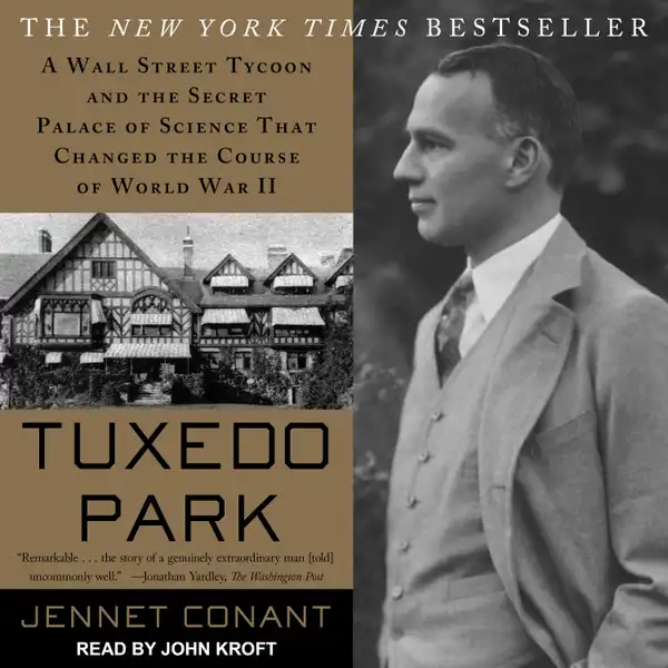 Tuxedo Park : A Wall Street Tycoon and the Secret Palace of Science That Changed the Course of World War II