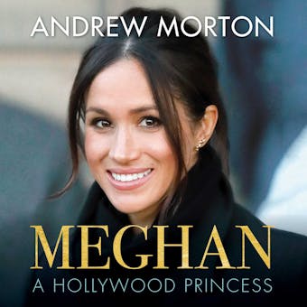 Meghan: A Hollywood Princess - Andrew Morton