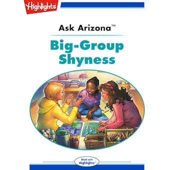 Ask Arizona: Big-Group Shyness: Read with Highlights - undefined