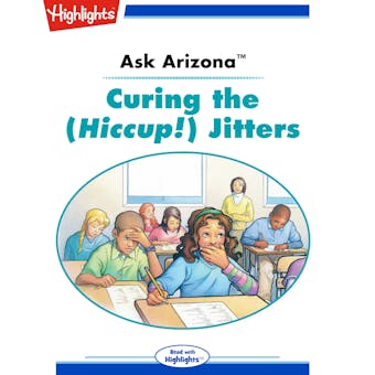 Ask Arizona: Curing the (Hiccup!) Jitters: Read with Highlights - undefined