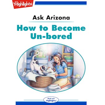 Ask Arizona: How to Become Un-bored: Read with Highlights - undefined