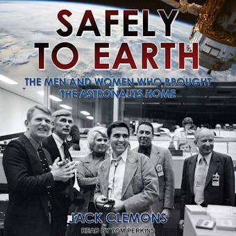 Safely to Earth: The Men and Women Who Brought the Astronauts Home