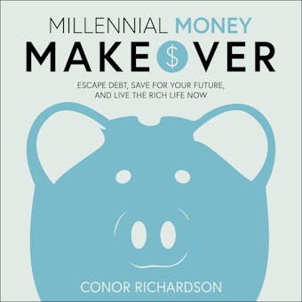 Millennial Money Makeover: Escape Debt, Save for Your Future, and Live the Rich Life Now - undefined