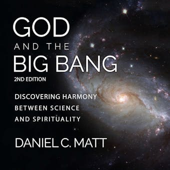 God and the Big Bang: Discovering Harmony Between Science and Spirituality [2nd Edition] - Daniel C. Matt