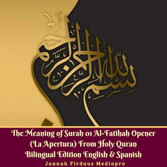 The Meaning of Surah 01 Al-Fatihah Opener: From Holy Quran Bilingual Edition English & Spanish - Jannah Firdaus Mediapro