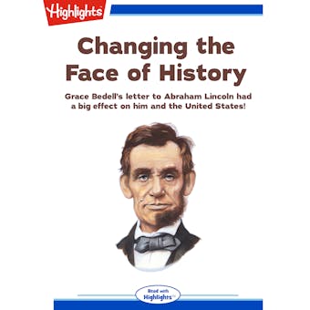 Changing the Face of History: Grace Bedell's letter to Abraham Lincoln had a big effect on him and the United States!