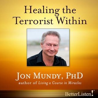 Healing the Terrorist Within - Jon Mundy