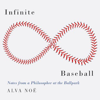Infinite Baseball: Notes from a Philosopher at the Ballpark - undefined