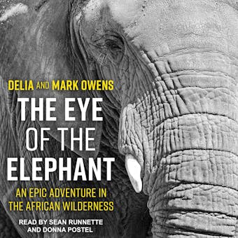 The Eye of the Elephant: An Epic Adventure in the African Wilderness - Mark Owens, Delia Owens
