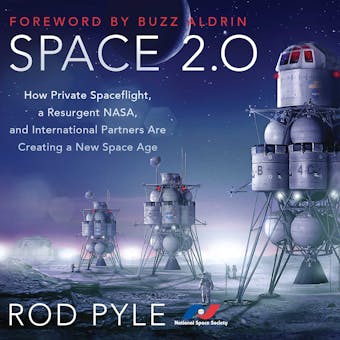 Space 2.0: How Private Spaceflight, a Resurgent NASA, and International Partners are Creating a New Space Age - undefined