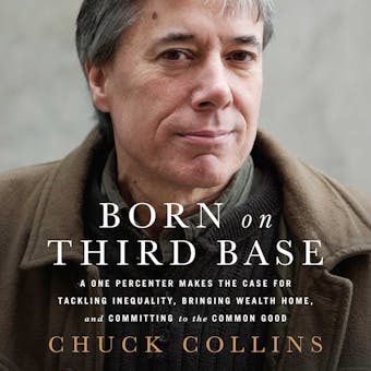 Born on Third Base: A One Percenter Makes the Case for Tackling Inequality, Bringing Wealth Home, and Committing to the Common Good - undefined