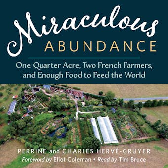 Miraculous Abundance: One Quarter Acre, Two French Farmers, and Enough Food to Feed the World - undefined