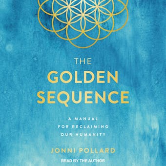 The Golden Sequence: A Manual for Reclaiming Our Humanity - undefined