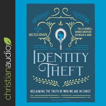 Identity Theft: Reclaiming the Truth of our Identity in Christ - Jen Wilkin, Betsy Childs Howard, Various Authors, Courtney Doctor, Jasmine Holmes, Jen Pollack Michel, Melissa Kruger, Hannah Anderson
