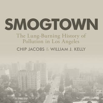 Smogtown: The Lung-Burning History of Pollution in Los Angeles - undefined