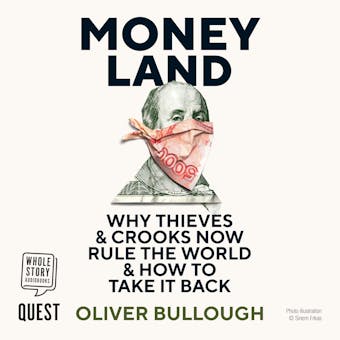 Moneyland: Why Thieves and Crooks Now Rule the World and How to Take It Back - Oliver Bullough
