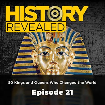 History Revealed: 50 Kings and Queens Who Changed the World: Episode 21 - Nige Tassell