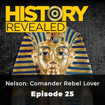 History Revealed: Nelson: Comander Rebel Lover: Episode 25 - Julian Humphries