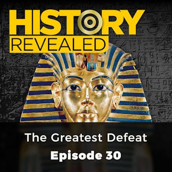 History Revealed: The Greatest Defeat: Episode 30 - Julian Humphries