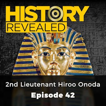 History Revealed: 2nd Lieutenant Hiroo Onoda: Episode 42 - History Revealed Staff