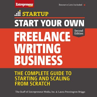Start Your Own Freelance Writing Business: The Complete Guide to Starting and Scaling From Scratch - Laura Pennington Briggs, Inc. The Staff of Entrepreneur Media