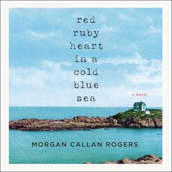 Red Ruby Heart in a Cold Blue Sea: A Novel - undefined