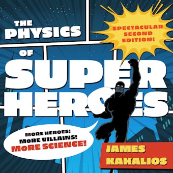 The Physics of Superheroes: More Heroes! More Villains! More Science! Spectacular Second Edition - James Kakalios