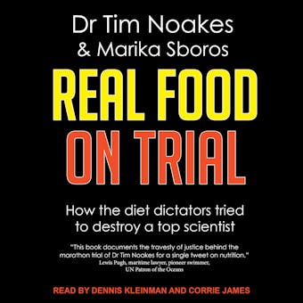 Real Food On Trial: How The Diet Dictators Tried To Destroy A Top Scientist - Dr Tim Noakes, Marika Sboros