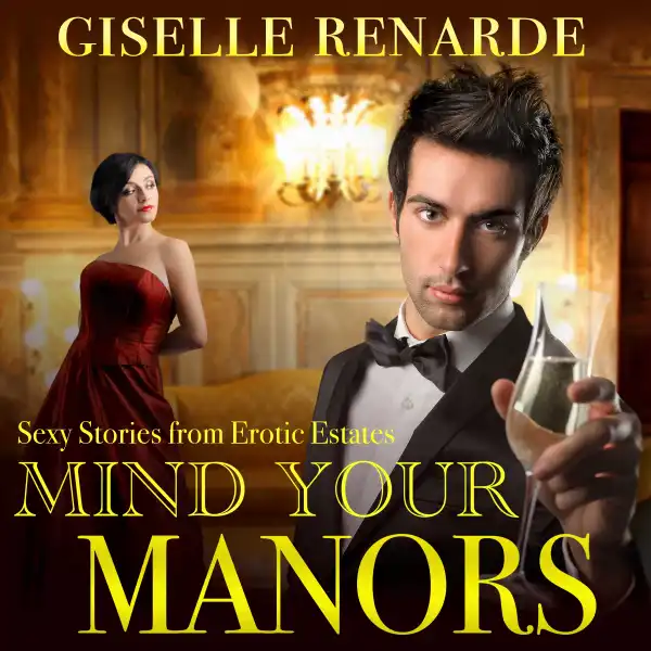 Mind Your Manors : Sexy Stories from Erotic Estates