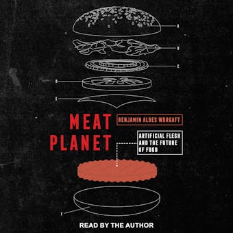 Meat Planet: Artificial Flesh and the Future of Food - Benjamin Aldes Wurgaft