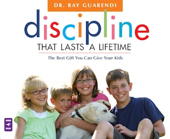 Discipline That Lasts a Lifetime: The Best Gift You Can Give Your Kids: Dr. Ray Answers Your Frequently Asked Questions - undefined