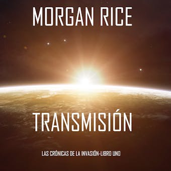Transmisión (Las Crónicas de la Invasión-Libro Uno): Un Thriller de Ciencia Ficción