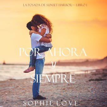 Por Ahora y Siempre (La Posada de Sunset Harbor—Libro 1) - Sophie Love