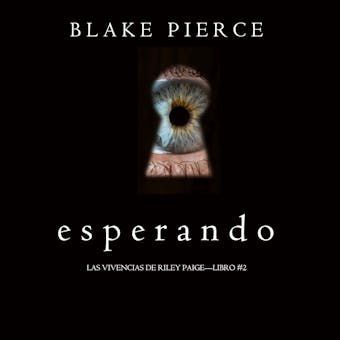 Esperando (Las Vivencias de Riley Paige—Libro #2) - Blake Pierce
