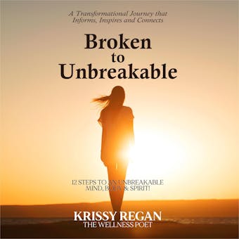 Broken to unbreakable: 12 steps to an unbreakable mind, body and spirit - undefined
