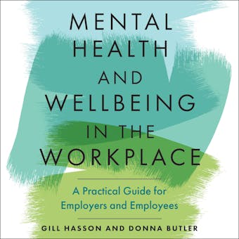 Mental Health and Wellbeing in the Workplace: A Practical Guide for Employers and Employees - Donna Butler, Gill Hasson