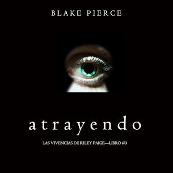 Atrayendo (Las Vivencias de Riley Paige—Libro #3) - Blake Pierce