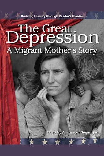 The Great Depression: A Migrant Mother's Story - Dorothy Sugarman