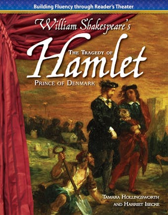 The Tragedy of Hamlet, Prince of Denmark: Building Fluency through Reader's Theater - Tamara Hollingsworth, Harriet Isecke, William Shakespeare