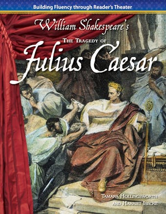 The Tragedy of Julius Caesar: Building Fluency through Reader's Theater - Tamara Hollingsworth, Harriet Isecke, William Shakespeare