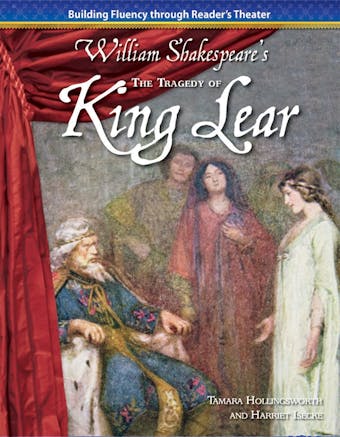 The Tragedy of King Lear: Building Fluency through Reader's Theater - Tamara Hollingsworth, Harriet Isecke, William Shakespeare