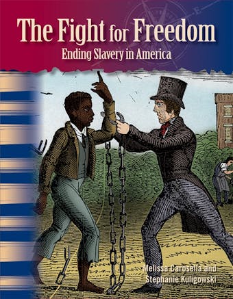 The Fight for Freedom: Ending Slavery in America - Stephanie Kuligowski, Melissa Carosella