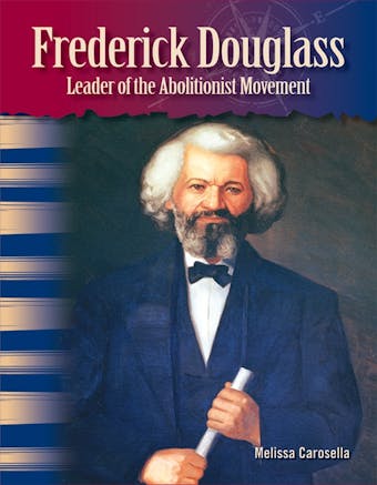 Frederick Douglass: Leader of the Abolitionist Movement - undefined