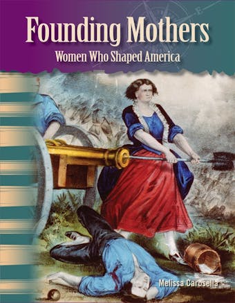 Founding Mothers: Women Who Shaped America - undefined