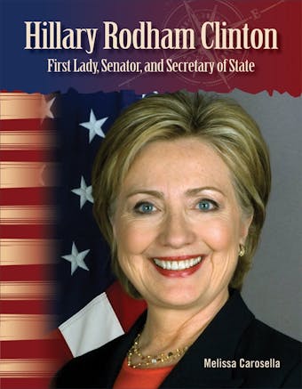 Hillary Rodham Clinton: First Lady, Senator, and Secretary of State - undefined