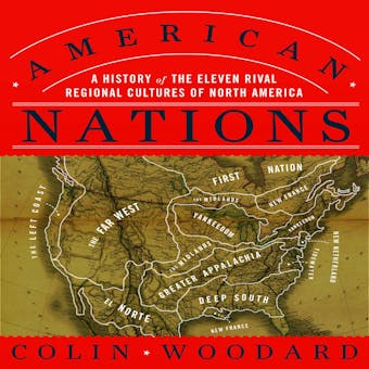 American Nations: A History of the Eleven Rival Regional Cultures of North America - Colin Woodard