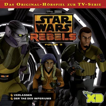 Star Wars Rebels Hörspiel, Folge 3: Verlassen / Der Tag des Imperiums - undefined